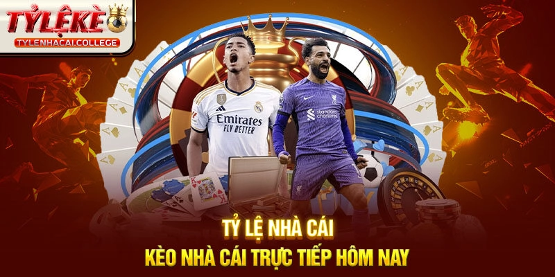 ty-le-nha-cai-keo-nha-cai-truc-tiep-hom-nay